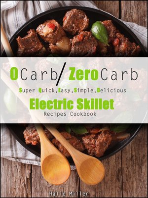 cover image of 0 Carb/Zero Carb Super Quick, Easy, Simple, Delicious Electric Skillet Recipes Cookbook